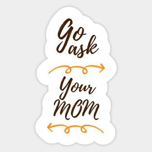 GO ASK YOUR MOM Sticker